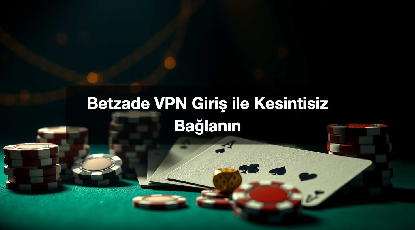 Betzade VPN Giriş ile Kesintisiz Bağlanın